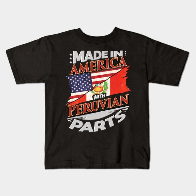 Made In America With Peruvian Parts - Gift for Peruvian From Peru Kids T-Shirt by Country Flags